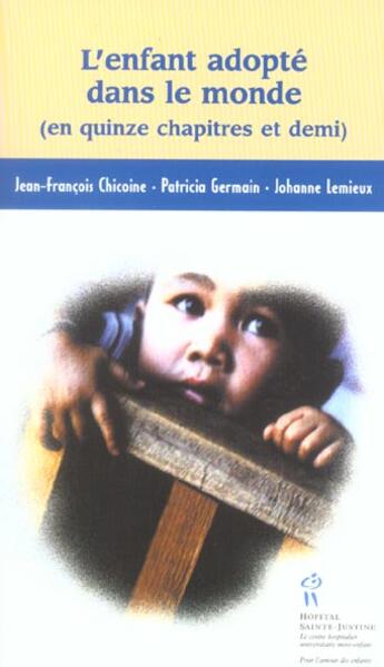 Couverture du livre « L'enfant adopté dans le monde ; en quinze chapitres et demi » de Johanne Lemieux et Jean-Francois Chicoine et Patricia Germain aux éditions Sainte Justine