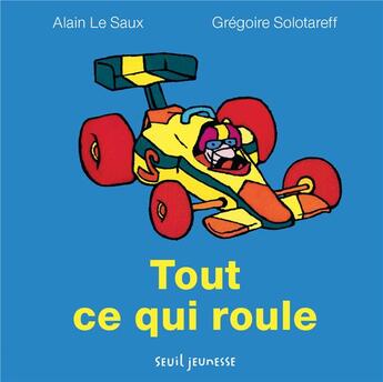 Couverture du livre « Tout ce qui roule » de Gregoire Solotareff et Alain Le Saux aux éditions Seuil Jeunesse