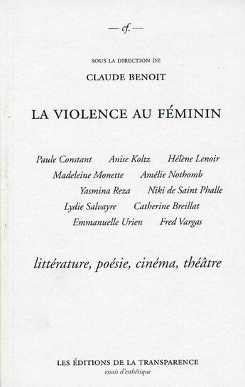 Couverture du livre « La violence au feminin ; littérature, poésie, théâtre, cinéma » de Claude Benoit aux éditions Transparence