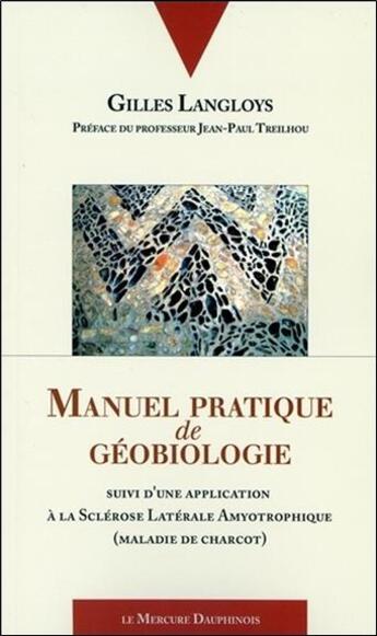 Couverture du livre « Manuel pratique de géobiologie » de Gilles Langloys aux éditions Mercure Dauphinois