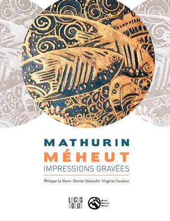 Couverture du livre « Mathurin Meheut. impressions gravées » de Denise Delouche et Brigitte Caudron et Philippe Le Stum aux éditions Locus Solus