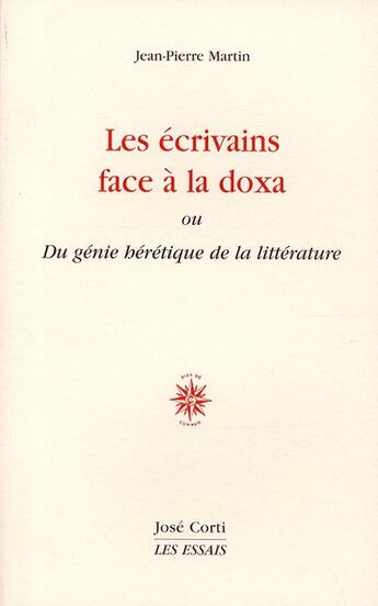 Couverture du livre « Les écrivains face à la doxa ; ou du génie hérétique de la littérature » de Jean-Pierre Martin aux éditions Corti