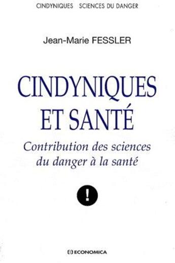 Couverture du livre « Cyndiniques et santé ; contribution des sciences du danger à la santé » de Jean-Marie Fessler aux éditions Economica