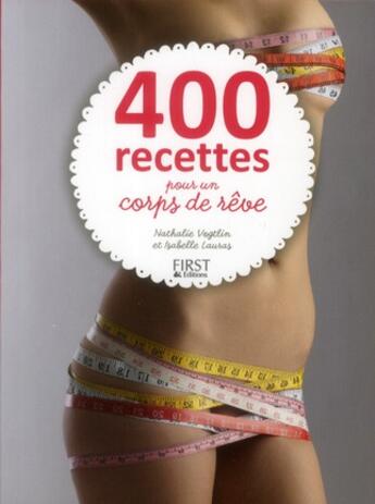 Couverture du livre « 400 recettes pour un corps de rêve » de Nathalie Vogtlin aux éditions First