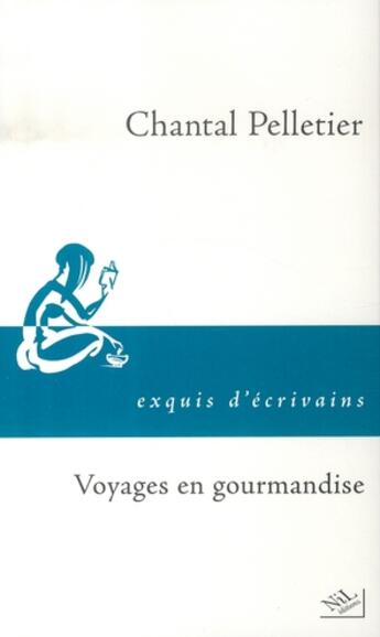 Couverture du livre « Voyages en gourmandise » de Chantal Pelletier aux éditions Nil