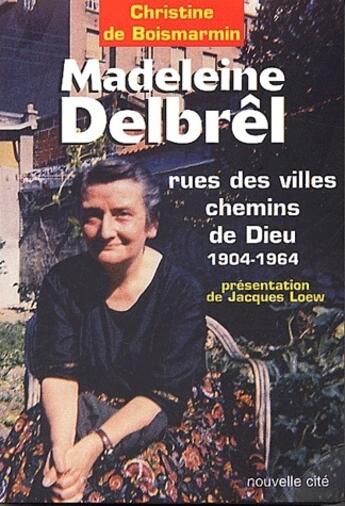 Couverture du livre « Madeleine Delbrel, rues des villes chemins de Dieu, 1904-1964 » de De Boismarmin C. aux éditions Nouvelle Cite