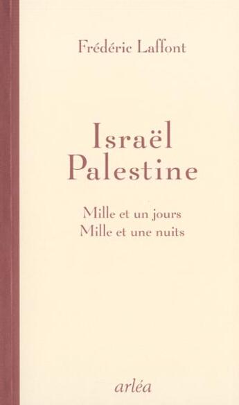 Couverture du livre « Israel Palestine : Mille Et Un Jours, Mille Et Une Nuits » de Frederic Laffont aux éditions Arlea