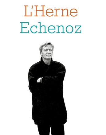 Couverture du livre « Les cahiers de l'Herne : Echenoz » de Johan Faerber aux éditions L'herne