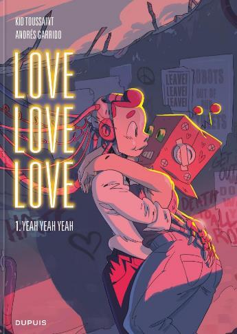 Couverture du livre « Love love love Tome 1 : yeah yeah yeah » de Kid Toussaint et Andres Garrido aux éditions Dupuis