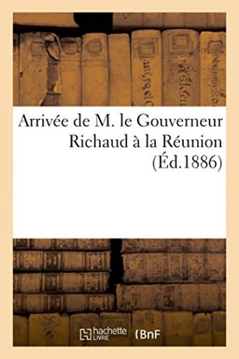 Couverture du livre « Arrivee de m. le gouverneur richaud a la reunion » de  aux éditions Hachette Bnf