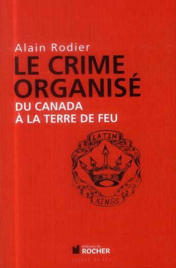 Couverture du livre « Le crime organisé ; du Canada à la Terre de Feu » de Alain Rodier aux éditions Rocher