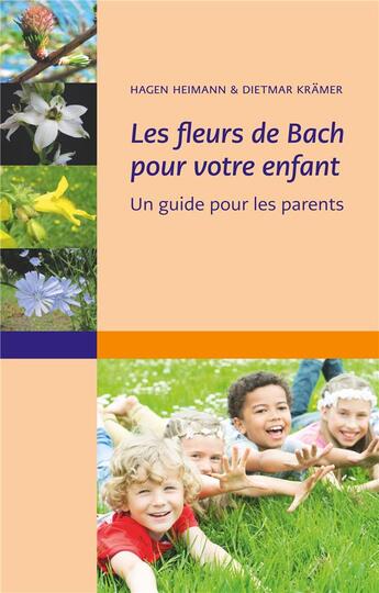 Couverture du livre « Les fleurs de Bach pour votre enfant ; un guide pour les parent » de Hagen Heimann aux éditions Books On Demand
