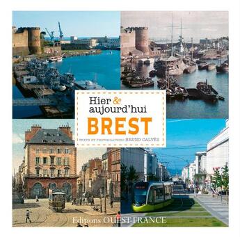 Couverture du livre « Brest, hier et aujourd'hui » de Bruno Calves aux éditions Ouest France