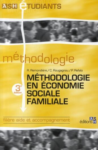 Couverture du livre « Méthodologie en économie sociale familiale (3e édition) » de R. Remondiere et C. Rougagnou et P. Refalo aux éditions Ash