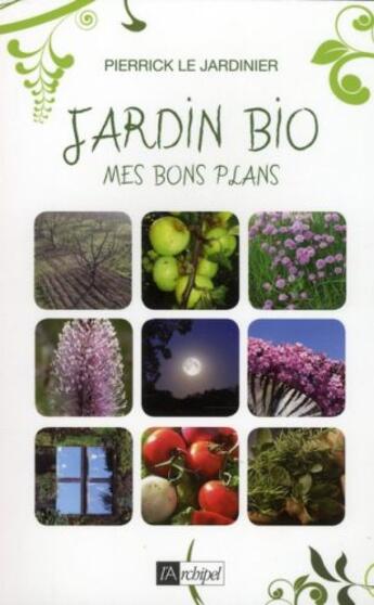 Couverture du livre « Jardin bio ; mes bons plans » de Pierrick Le Jardinier aux éditions Archipel