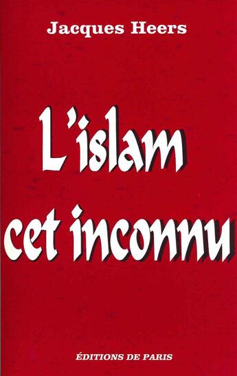 Couverture du livre « L'islam cet inconnu » de Jacques Heers aux éditions Editions De Paris