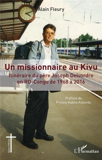 Couverture du livre « Un missionnaire au Kivu : itinéraire du père Joseph Delvordre en RD-Congo de 1968 à 2016 » de Alain Fleury aux éditions L'harmattan