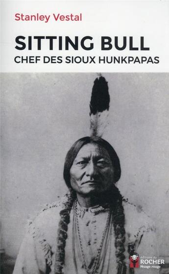 Couverture du livre « Sitting Bull : chef des Sioux Hunkpapas » de Stanley C. Vestal aux éditions Rocher