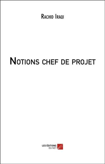 Couverture du livre « Notions chef de projet » de Iraqi Rachid aux éditions Editions Du Net
