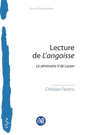 Couverture du livre « Lecture de L'angoisse : Le séminaire X de Lacan » de Christian Fierens aux éditions Eme Editions