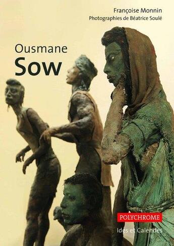 Couverture du livre « Ousmane Sow » de Francoise Monnin et Beatrice Soule aux éditions Ides Et Calendes