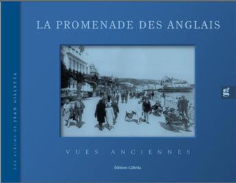 Couverture du livre « La Promenade des Anglais, vues anciennes » de Jean-Paul Potron et Jean Giletta aux éditions Gilletta