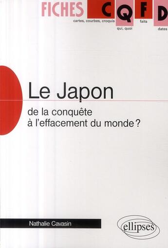 Couverture du livre « Le Japon ; de la conquête à l'effacement du monde ? » de Nathalie Cavasin aux éditions Ellipses