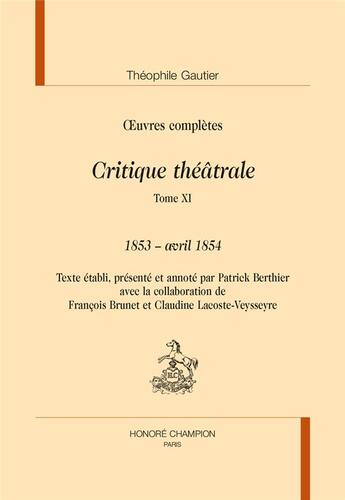 Couverture du livre « Critique théâtrale t.11 ; 1853 - avril 1854 » de Theophile Gautier aux éditions Honore Champion