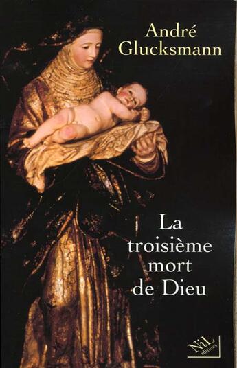 Couverture du livre « La troisieme mort de dieu » de Andre Glucksmann aux éditions Nil