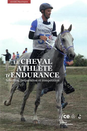 Couverture du livre « Le cheval athlète d'endurance ; sélection, préparation et compétition » de Celine Robert aux éditions Ifce