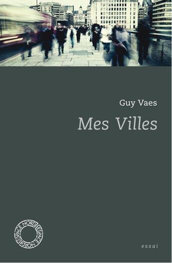 Couverture du livre « Mes villes » de Guy Vaes aux éditions Espace Nord