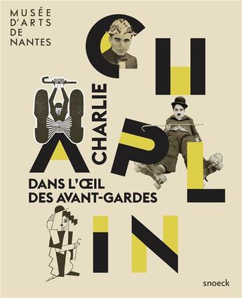 Couverture du livre « Charlie Chaplin ; dans l'oeil des avant-gardes » de Musee D'Arts De Nantes aux éditions Snoeck Gent