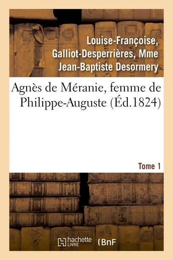 Couverture du livre « Agnes de meranie, femme de philippe-auguste. tome 1 » de Desormery L-F. aux éditions Hachette Bnf