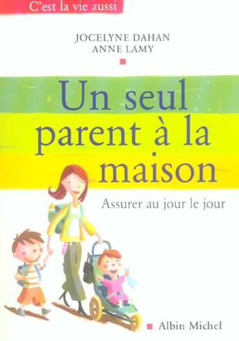Couverture du livre « Un seul parent a la maison - assurer au jour le jour » de Dahan/Lamy aux éditions Albin Michel