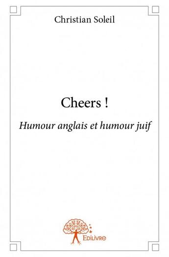 Couverture du livre « Cheers ! humour anglais et humour juif » de Christian Soleil aux éditions Edilivre