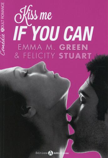 Couverture du livre « Kiss me if you can » de Felicity Stuart et Green Emma M aux éditions Editions Addictives