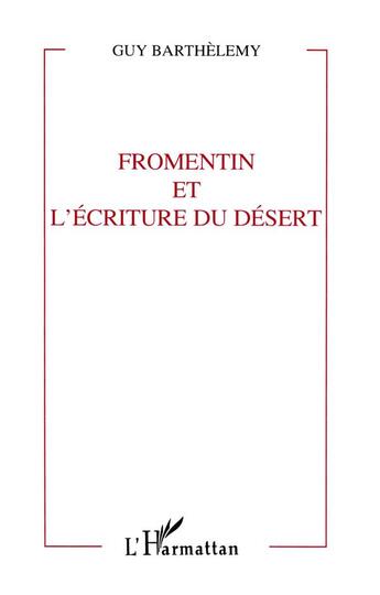 Couverture du livre « Fromentin et l'ecriture du desert » de Guy Barthelemy aux éditions L'harmattan