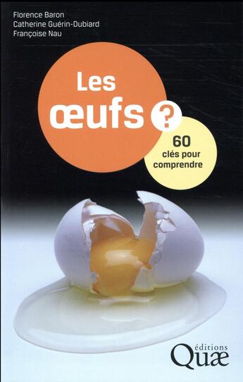 Couverture du livre « Les oeufs ? 60 clés pour comprendre » de Francoise Nau et Catherine Guerin-Dubiard et Florence Baron aux éditions Quae