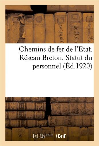 Couverture du livre « Chemins de fer de l'etat. reseau breton. statut du personnel » de Chemin De Fer De L'E aux éditions Hachette Bnf
