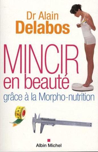 Couverture du livre « Mincir en beauté grâce à la morpho-nutrition » de Alain Delabos aux éditions Albin Michel