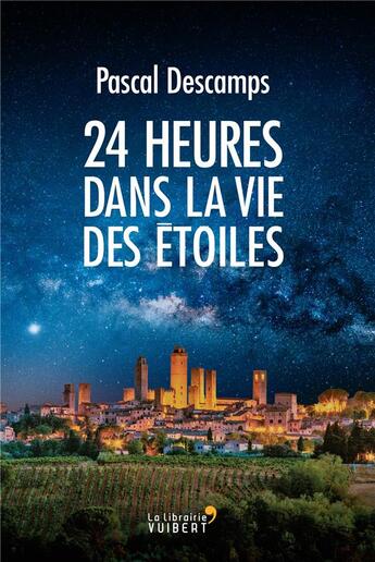 Couverture du livre « 24h dans la vie des étoiles » de Pascal Descamps aux éditions Vuibert