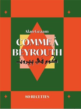 Couverture du livre « Comme à Beyrouth : 80 recettes d'Alan Geaam » de Alan Geaam aux éditions Webedia Books