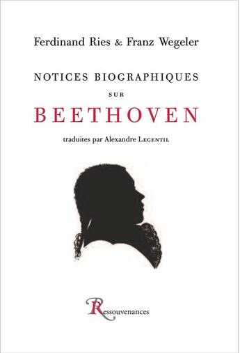 Couverture du livre « Notices biographiques sur Beethoven » de Ferdinand Ries et Franz Wegeleg aux éditions Ressouvenances