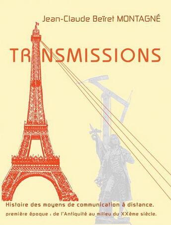 Couverture du livre « Transmissions ; histoire des moyens de communication à distance » de Jean-Claude B. Montagne aux éditions Jean-claude Montagne