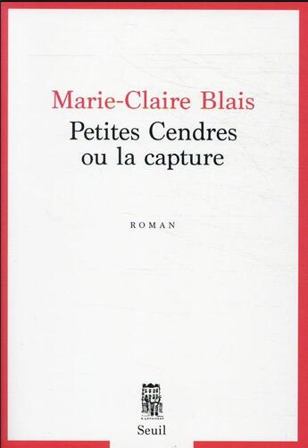 Couverture du livre « Petites cendres ou la capture » de Marie-Claire Blais aux éditions Seuil
