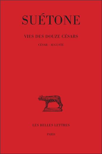 Couverture du livre « Vie des douze Césars. Tome I : César - Auguste » de Suétone aux éditions Belles Lettres