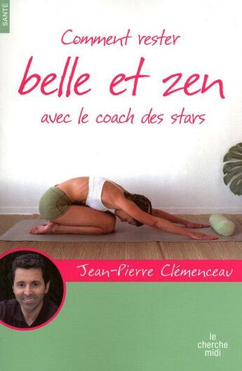 Couverture du livre « Comment rester belle et zen... avec le coach des stars » de Jean-Pierre Clémenceau aux éditions Cherche Midi