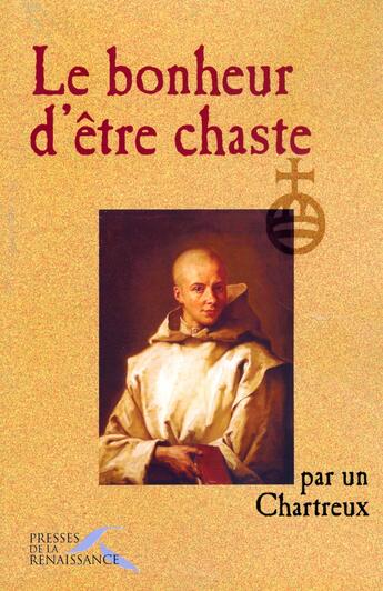 Couverture du livre « Le bonheur d'etre chaste » de Chartreux Un aux éditions Presses De La Renaissance