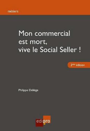 Couverture du livre « Mon commercial est mort, vive le social seller ! (2e édition) » de Philippe Deliege aux éditions Edi Pro
