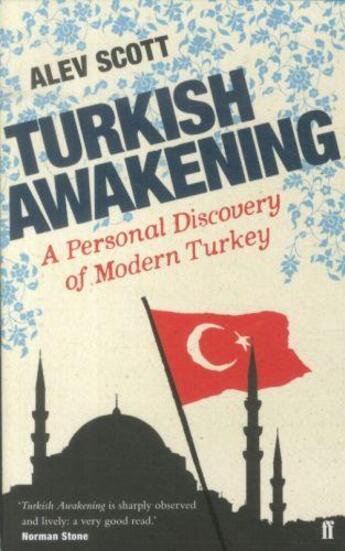 Couverture du livre « TURKISH AWAKENING: A PERSONAL DISCOVERY OF MODERN TURKEY » de Alev Scott aux éditions Faber Et Faber